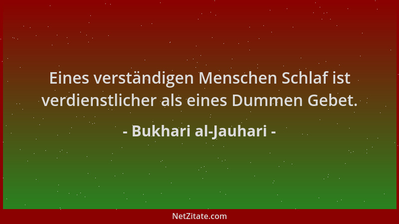 Bukhari al-Jauhari - Eines verständigen Menschen Schlaf ist verdienstlicher als eines Dummen Gebet....