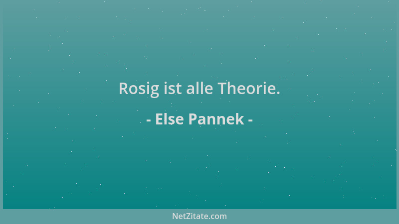 Else Pannek - Rosig ist alle Theorie....