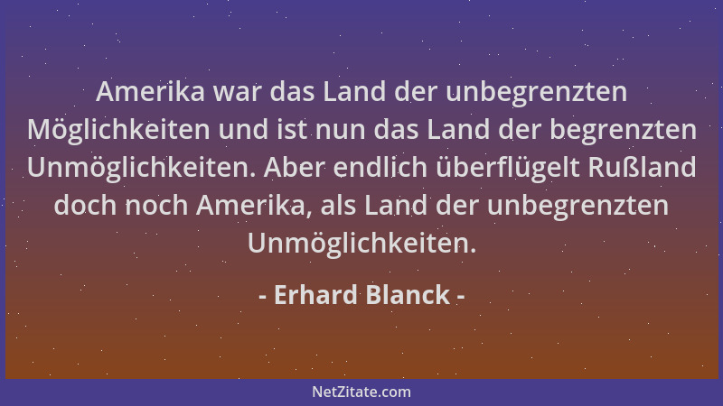 Erhard Blanck - Amerika war das Land der unbegrenzten Möglichkeiten und ist nun das Land der begrenzten Unmöglichkeiten. Ab...