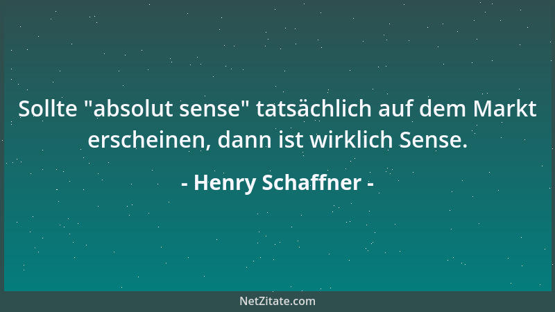 Henry Schaffner - Sollte  "absolut sense " tatsächlich auf dem Markt erscheinen, dann ist wirklich Sense....