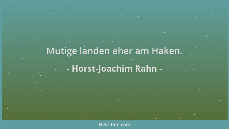 Horst-Joachim Rahn - Mutige landen eher am Haken....