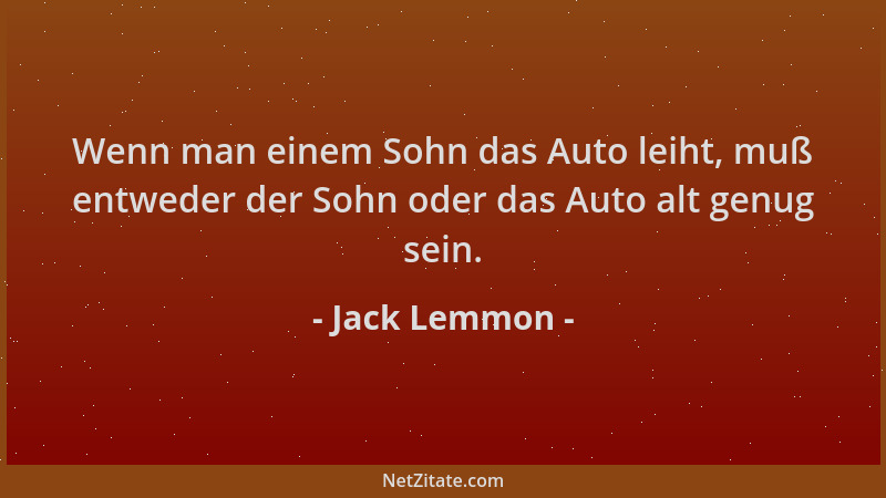 Jack Lemmon - Wenn man einem Sohn das Auto leiht, muß entweder der Sohn oder das Auto alt genug sein....