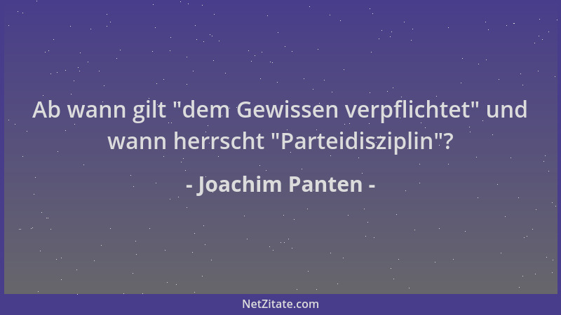 Joachim Panten - Ab wann gilt  "dem Gewissen verpflichtet " und wann herrscht  "Parteidisziplin "?...