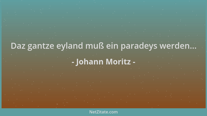 Johann Moritz - Daz gantze eyland muß ein paradeys werden......