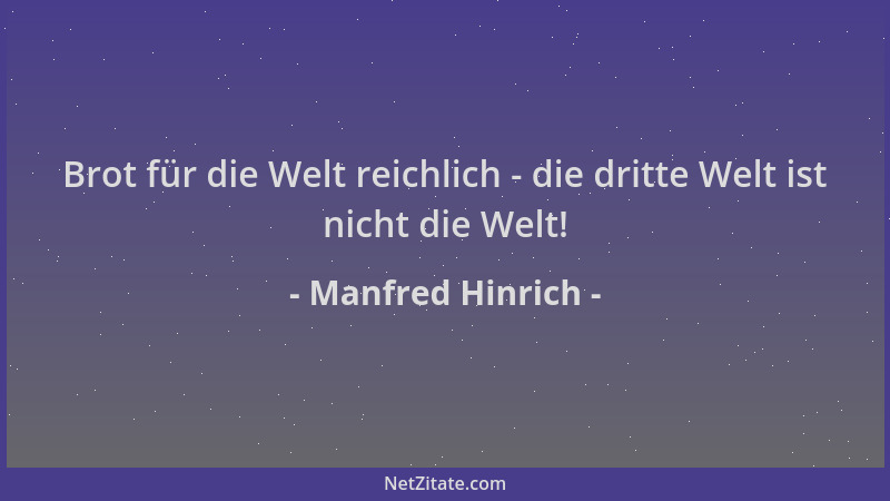 Manfred Hinrich - Brot für die Welt reichlich - die dritte Welt ist nicht die Welt!...