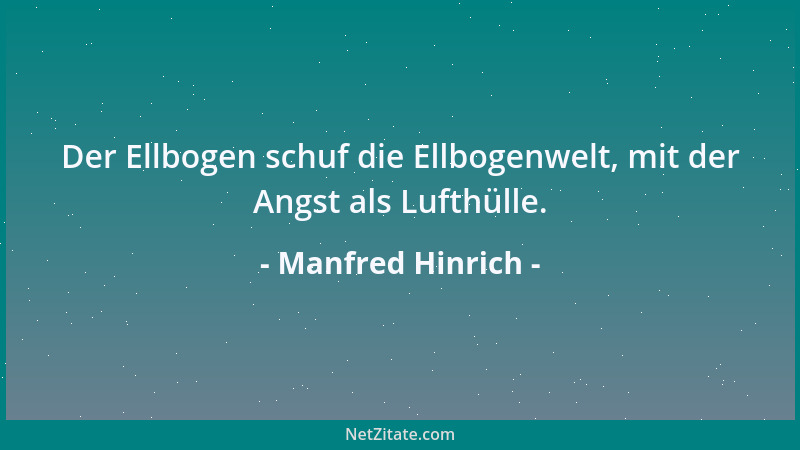 Manfred Hinrich - Der Ellbogen schuf die Ellbogenwelt, mit der Angst als Lufthülle....