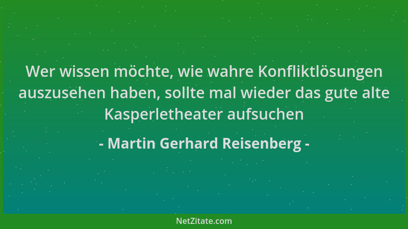 Martin Gerhard Reisenberg - Wer wissen möchte, wie wahre Konfliktlösungen auszusehen haben, sollte mal wieder das gute alte...