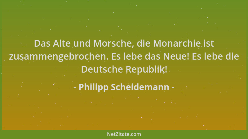 Philipp Scheidemann - Das Alte und Morsche, die Monarchie ist zusammengebrochen. Es lebe das Neue! Es lebe die Deutsche Rep...