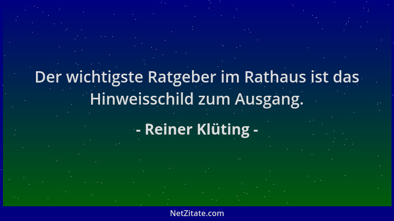Reiner Klüting - Der wichtigste Ratgeber im Rathaus ist das Hinweisschild zum Ausgang....