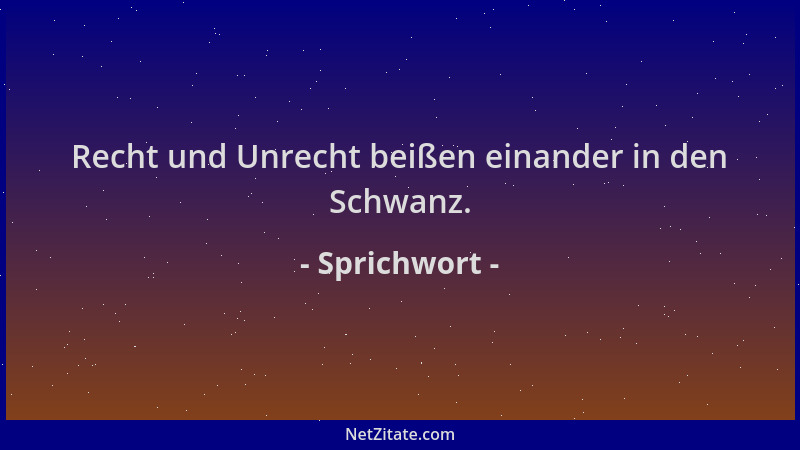 Sprichwort - Recht und Unrecht beißen einander in den Schwanz....
