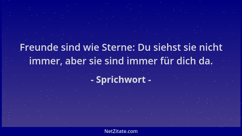 Sprichwort - Freunde sind wie Sterne: Du siehst sie nicht immer, aber sie sind immer für dich da....