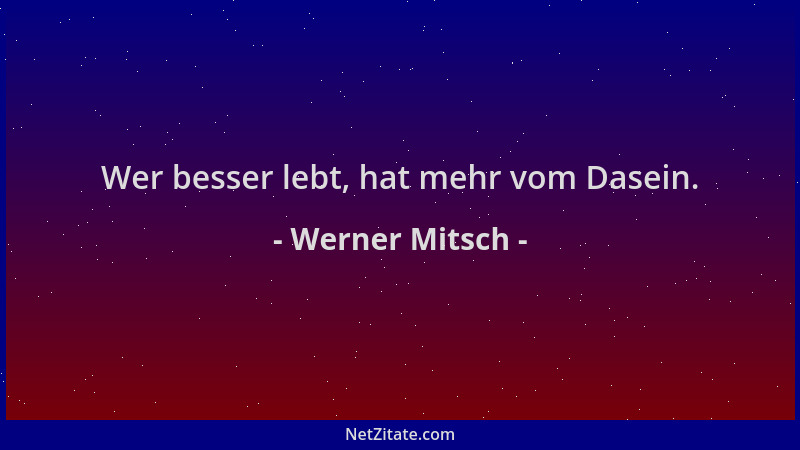 Werner Mitsch - Wer besser lebt, hat mehr vom Dasein....