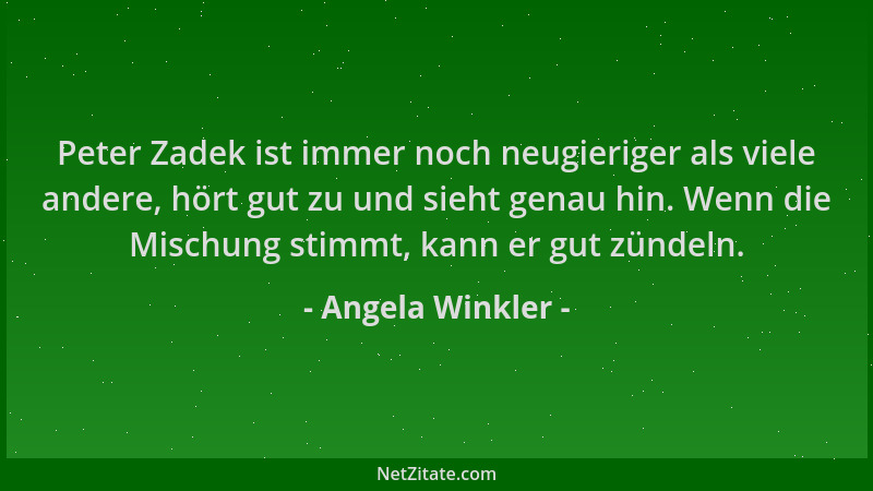 Angela Winkler - Peter Zadek ist immer noch neugieriger als viele andere, hört gut zu und sieht genau hin. Wenn die Mischun...