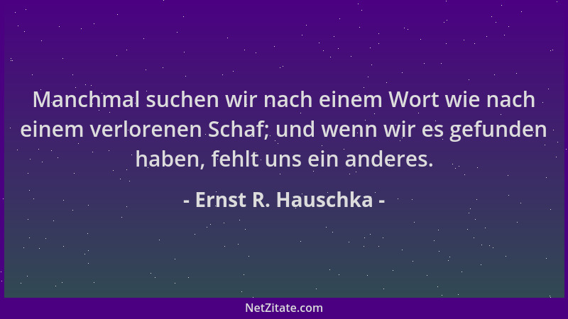 Ernst R. Hauschka - Manchmal suchen wir nach einem Wort wie nach einem verlorenen Schaf; und wenn wir es gefunden haben, fe...