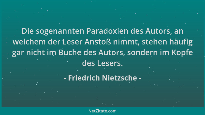 Friedrich Nietzsche - Die sogenannten Paradoxien des Autors, an welchem der Leser Anstoß nimmt, stehen häufig gar nicht im...