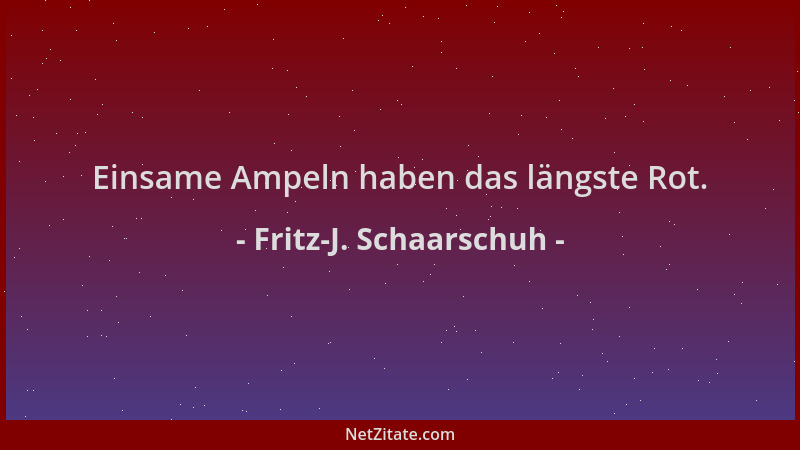 Fritz-J. Schaarschuh - Einsame Ampeln haben das längste Rot....