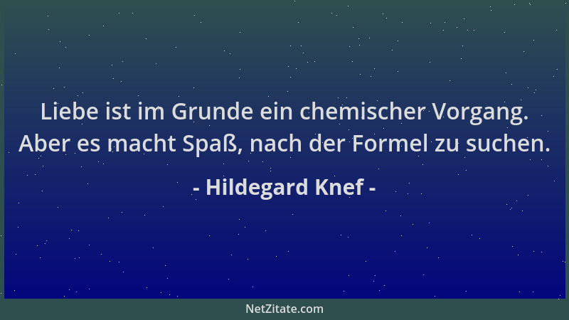 Hildegard Knef - Liebe ist im Grunde ein chemischer Vorgang. Aber es macht Spaß, nach der Formel zu suchen....