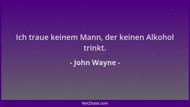 John Wayne - Ich traue keinem Mann, der keinen Alkohol trinkt....