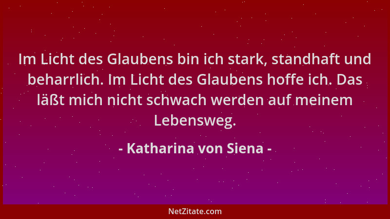 Katharina von Siena - Im Licht des Glaubens bin ich stark, standhaft und beharrlich. Im Licht des Glaubens hoffe ich. Das l...