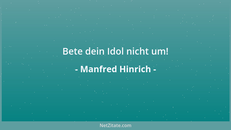 Manfred Hinrich - Bete dein Idol nicht um!...