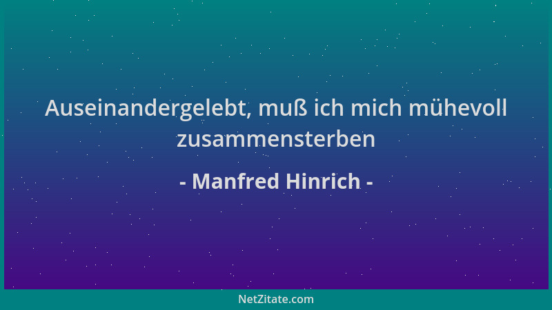 Manfred Hinrich - Auseinandergelebt, muß ich mich mühevoll zusammensterben...