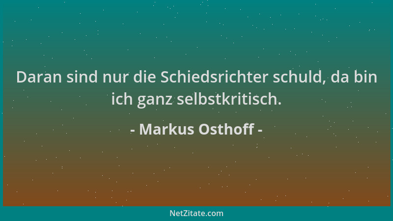 Markus Osthoff - Daran sind nur die Schiedsrichter schuld, da bin ich ganz selbstkritisch....