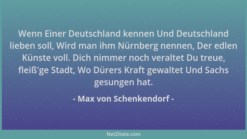 Max von Schenkendorf - Wenn Einer Deutschland kennen Und Deutschland lieben soll, Wird man ihm Nürnberg nennen, Der edlen K...