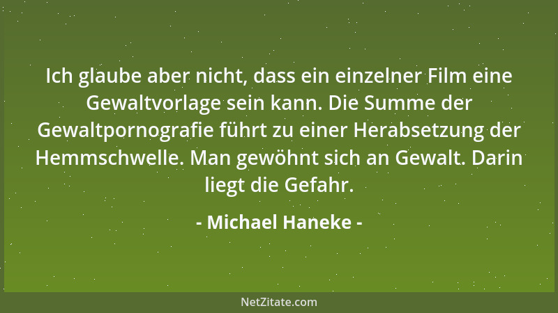 Michael Haneke - Ich kenne tausend Industriefilme, da könnte ich sagen: Toll gemacht! Super! Unterhaltsam. Aber die sind mi...