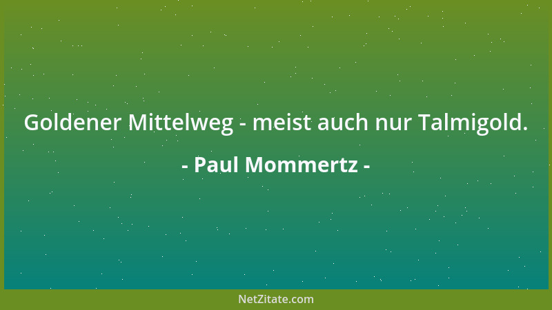 Paul Mommertz - Goldener Mittelweg - meist auch nur Talmigold....