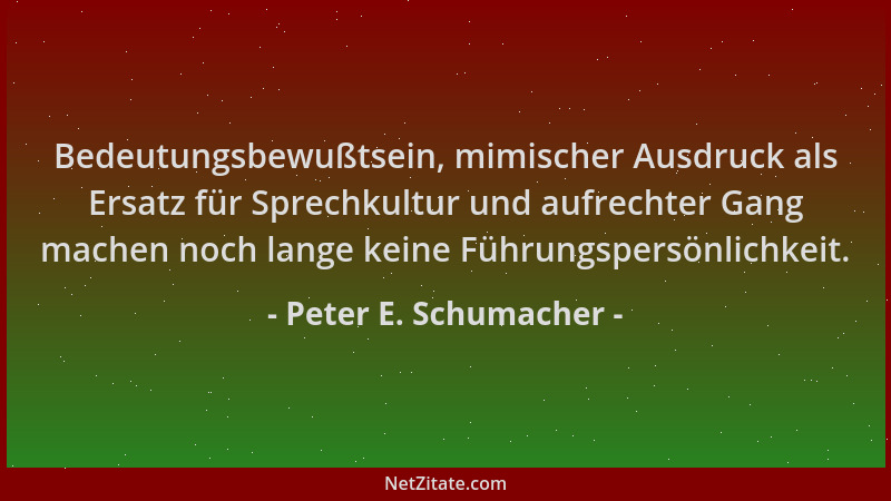 Peter E. Schumacher - Bedeutungsbewußtsein, mimischer Ausdruck als Ersatz für Sprechkultur und aufrechter Gang machen noch...