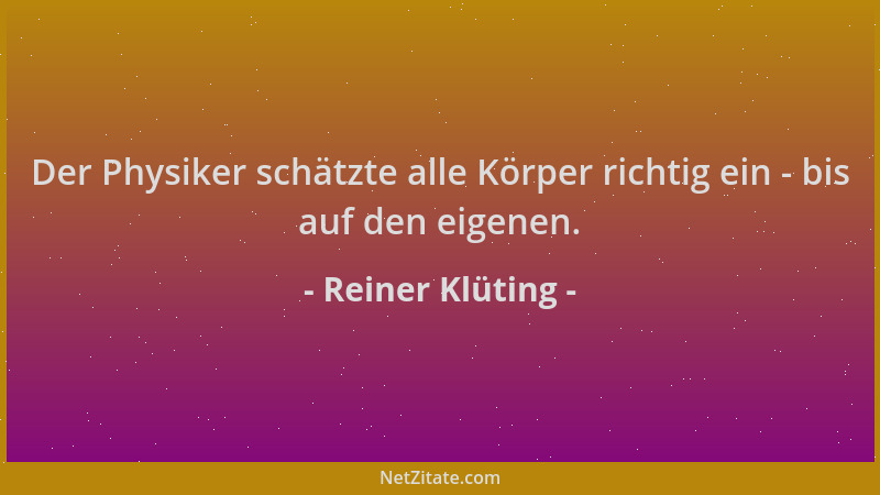 Reiner Klüting - Der Physiker schätzte alle Körper richtig ein - bis auf den eigenen....