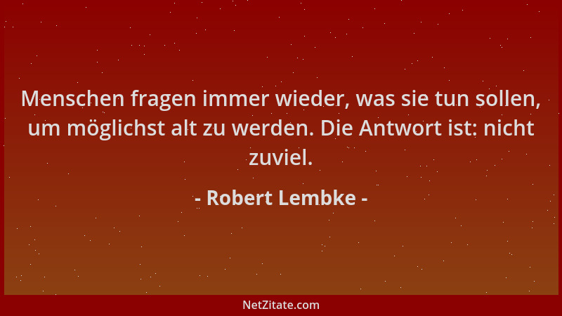 Robert Lembke - Menschen fragen immer wieder, was sie tun sollen, um möglichst alt zu werden. Die Antwort ist: nicht zuviel...