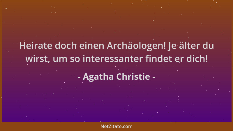 Agatha Christie - Heirate doch einen Archäologen! Je älter du wirst, um so interessanter findet er dich!...