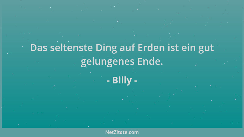 Billy - Das seltenste Ding auf Erden ist ein gut gelungenes Ende....