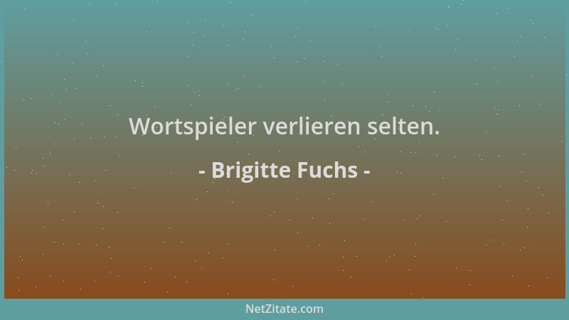 Brigitte Fuchs - Wortspieler verlieren selten....
