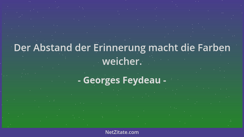 Georges Feydeau - Der Abstand der Erinnerung macht die Farben weicher....