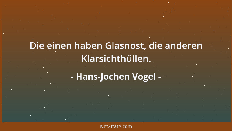 Hans-Jochen Vogel - Die einen haben Glasnost, die anderen Klarsichthüllen....