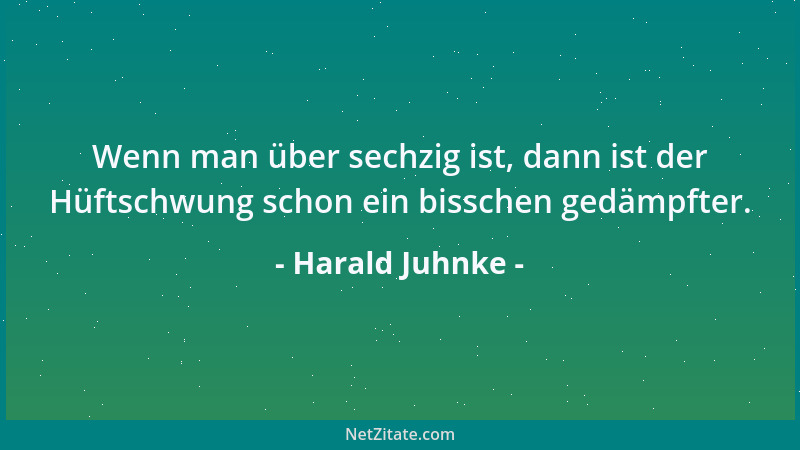 Harald Juhnke - Wenn man über sechzig ist, dann ist der Hüftschwung schon ein bisschen gedämpfter....