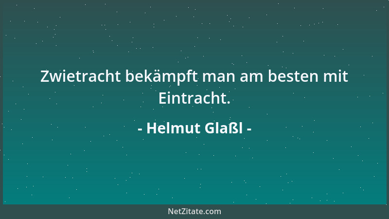 Helmut Glaßl - Zwietracht bekämpft man am besten mit Eintracht....