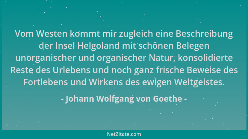 Johann Wolfgang von Goethe - Vom Westen kommt mir zugleich eine Beschreibung der Insel Helgoland mit schönen Belegen unorga...