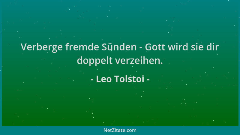 Leo Tolstoi - Verberge fremde Sünden - Gott wird sie dir doppelt verzeihen....