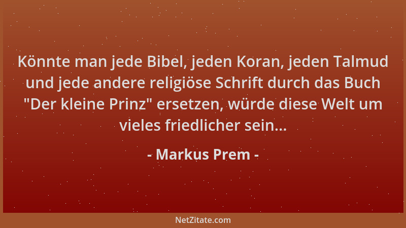 Markus Prem - Könnte man jede Bibel, jeden Koran, jeden Talmud und jede andere religiöse Schrift durch das Buch "Der kleine...