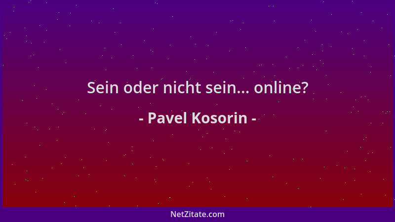 Pavel Kosorin - Sein oder nicht sein... online?...