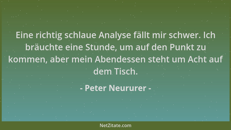 Peter Neururer - Eine richtig schlaue Analyse fällt mir schwer. Ich bräuchte eine Stunde, um auf den Punkt zu kommen, aber...