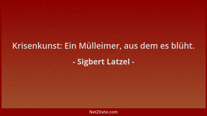 Sigbert Latzel - Krisenkunst: Ein Mülleimer, aus dem es blüht....