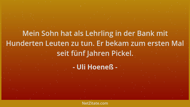 Uli Hoeneß - Mein Sohn hat als Lehrling in der Bank mit Hunderten Leuten zu tun. Er bekam zum ersten Mal seit fünf Jahren P...