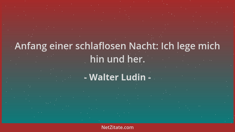 Walter Ludin - Anfang einer schlaflosen Nacht: Ich lege mich hin und her....