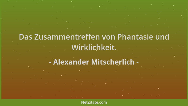 Alexander Mitscherlich - Das Zusammentreffen von Phantasie und Wirklichkeit....