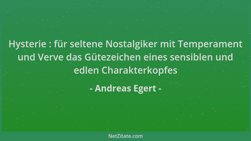 Andreas Egert - Hysterie : für seltene Nostalgiker mit Temperament und Verve das Gütezeichen eines sensiblen und edlen Char...