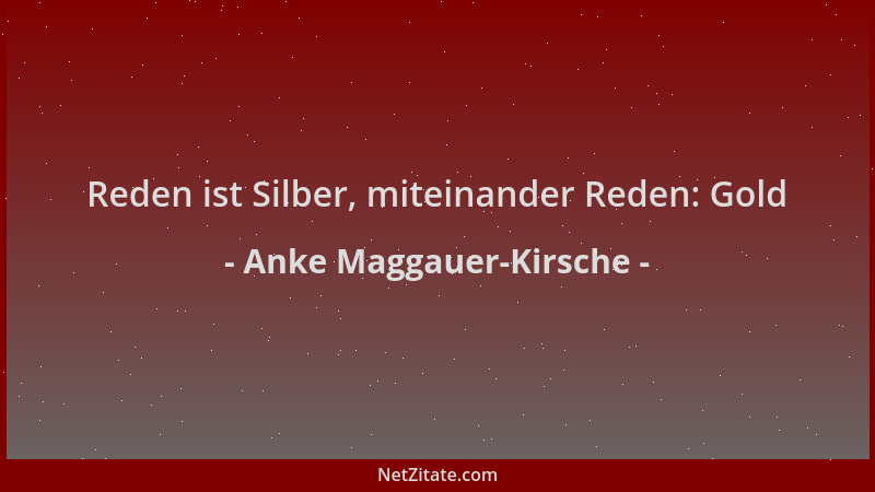 Anke Maggauer-Kirsche - Reden ist Silber, miteinander Reden: Gold...